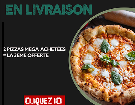 2 PIZZAS MEGA ACHETEES = LA 3EME OFFERTE